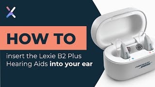 How to insert the Lexie B2 Plus Hearing Aids into your ear