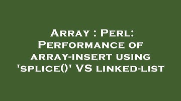 Array : Perl: Performance of array-insert using 