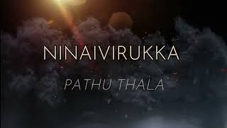 Video thumbnail of "Ninaivirukka Lyrics — Pathu Thala | A.R Rahman"