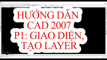 Cad 07_ Phần 1_Làm quen giao diện Cad 2007, tạo layer