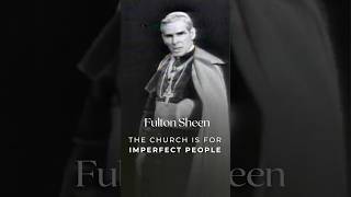 Fulton Sheen: The Church Is For Imperfect People