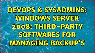 DevOps & SysAdmins: Windows Server 2008: Third-party softwares for Managing backup's Net Worth