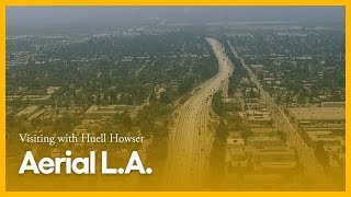 Aerial L.A. | Visiting with Huell Howser | KCET