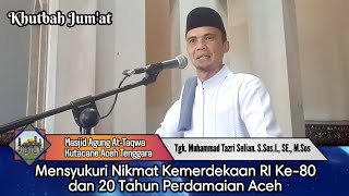 Mensyukuri Nikmat Kemerdekaan RI Ke-80 dan 20 Tahun Perdamaian Aceh - Tgk. Muhammad Tazri Selian