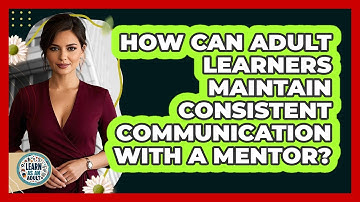 How Can Adult Learners Maintain Consistent Communication With A Mentor? - Learn As An Adult