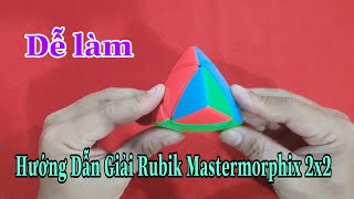 Hướng Dẫn Giải Rubik Mastermorphix 2x2 - Dễ Hiểu - Dễ Làm ( Cube Rubik )
