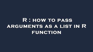 R : how to pass arguments as a list in R function