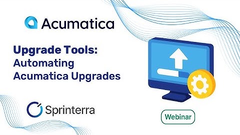 Sprinterra Upgrade Tools: Automating Acumatica Upgrades