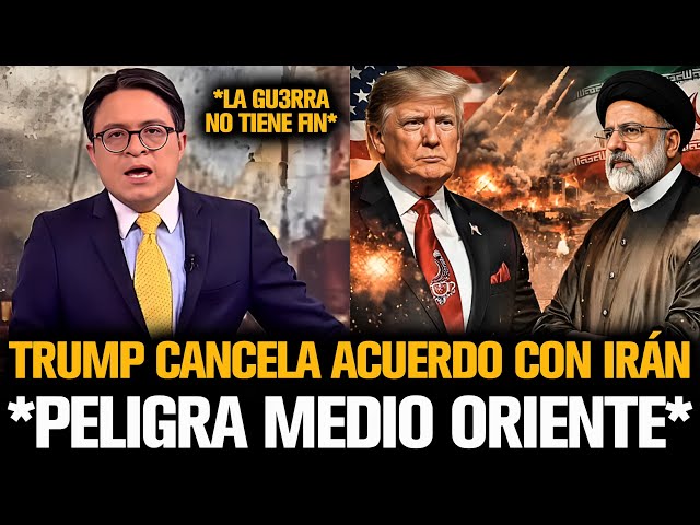 TRUMP CANCELA ACUERDO CON IRÁN TRAS ROMPER EL PACTO DE PAZ EN MEDIO ORIENTE