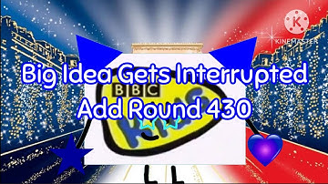 Big Idea Gets Interrupted Add Round 430