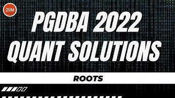 PGDBA Quant 2022 Solutions | Roots | 2IIM CAT Preparation