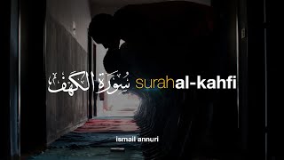 Surah Al Kahfi سورة الكهف - Ismail Annuri إسماعيل النوري