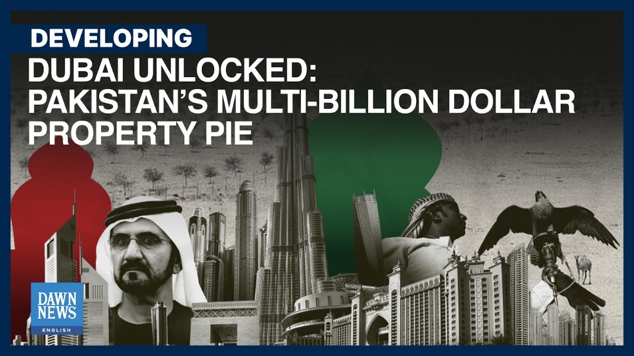 Dubai Unlocked: Pakistan’s Multi-billion Dollar Property Pie | Dawn News English