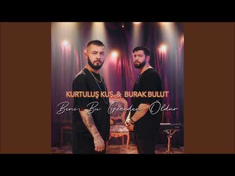 Kurtuluş Kuş Burak Bulut Beni Bu Geceden Öldür 1 SAATLİK VERSİYON 