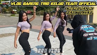 KESERUAN BARENG TRIO KELUD TEAM 