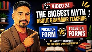 Video 24: The Biggest Myth about Grammar Teaching - FOCUS ON FORM VERSUS FOCUS ON FORMS