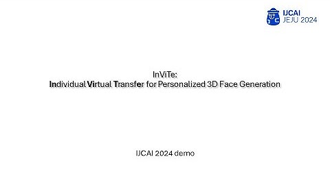 IJCAI 2024 Demo - InViTe: Individual Virtual Transfer for Personalized 3D Face Generation System