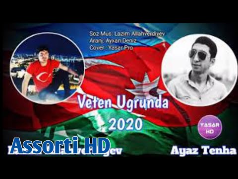 Lazim Allahverdiyev ft Ayaz Tenha - Veten Ugrunda 2020  ( Yep Yeni )