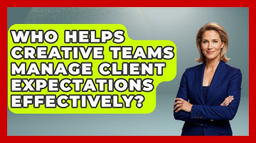 Who Helps Creative Teams Manage Client Expectations Effectively? | Directing Creative Success News