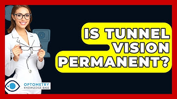 Is Tunnel Vision Permanent? - Optometry Knowledge Base