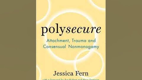 "Polysecure"  Chapter 1.1: An Overview of Attachment Theory (Secure Attachment) - Jessica Fern
