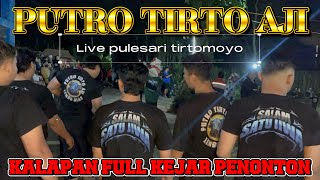 NGERI‼️ KALAPAN FULL KEJAR PENONTON.. PUTRO TIRTO AJI. LIVE PULESARI TIRTOMOYO