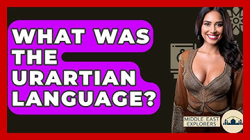 What Was The Urartian Language? - Middle East Explorers