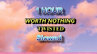 TWISTED - WORTH NOTHING (Slowed x 1 Hour) Lyrics | Sigma Song | Lighten Mind