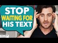 How to Finally Stop the Agony of Waiting for His Text (Matthew Hussey, Get The Guy)