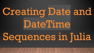 Creating Date and DateTime Sequences in Julia