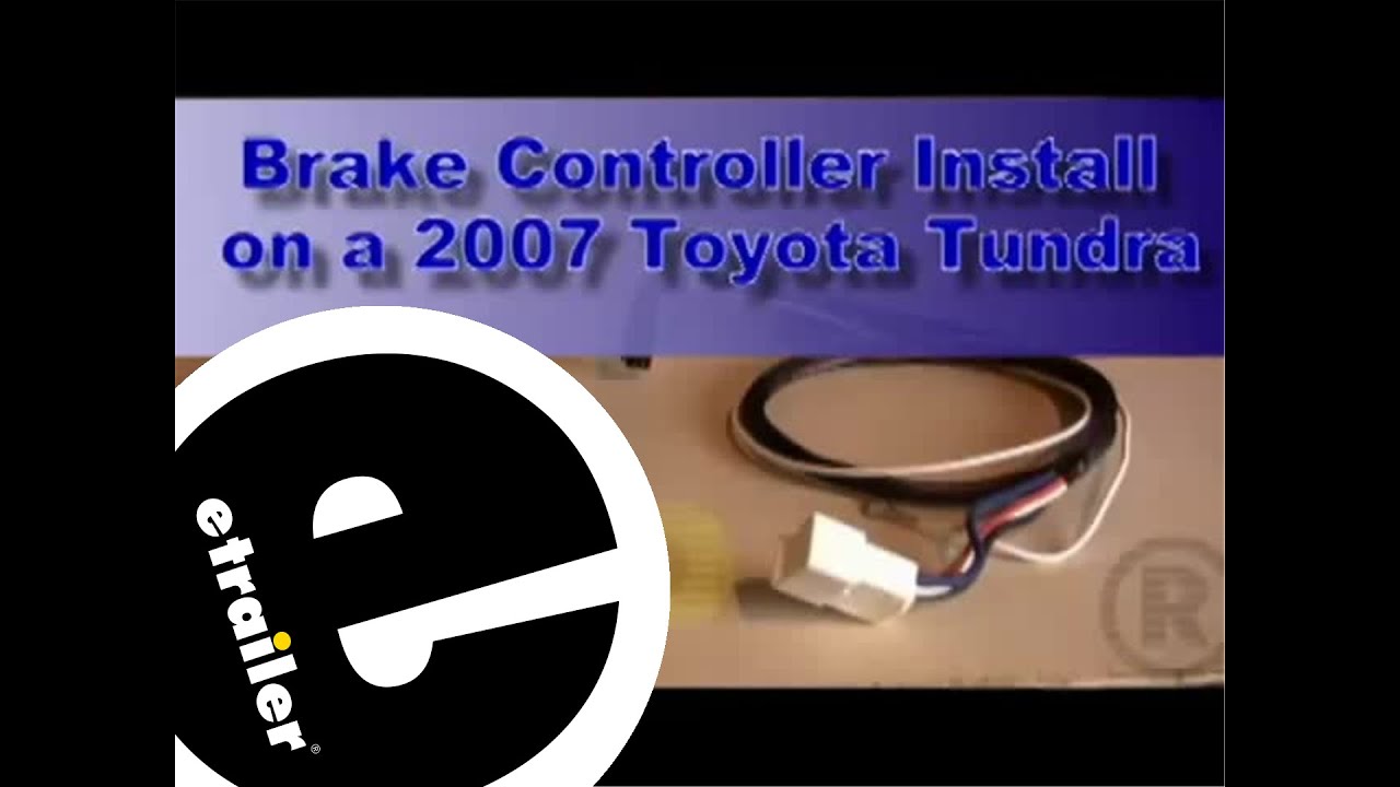 Trailer Brake Controller Installation 2007 Toyota Tundra Trailer Brake Controller Installation 2007 Toyota Tundra Etrailer Com