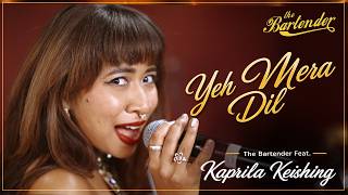 Yeh Mera Dil - The Bartender ft. Kaprila Keishing