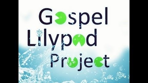 Gospel Lilypad Project