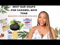 GET A BRIGHTER &amp; SOFTER SKIN || BEST BAR SOAPS FOR CARAMEL SKIN TONE