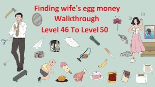 Finding Wife's Egg Money Walkthrough Level 46 To Level 50 screenshot 5
