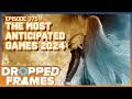 The most anticipated games of 2024  dropped frames episode 375
