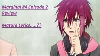 [Mature Lyrics......???] Marginal #4 Review Episode 2