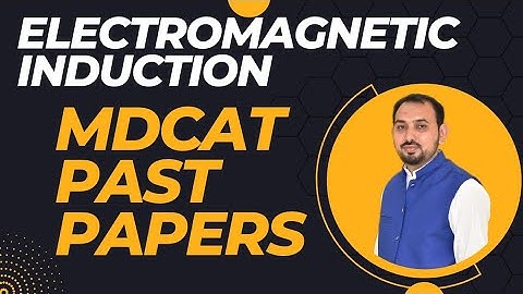 Electromagnetic Induction MDCAT Past Papers with Solutions (Previous 15 Years) UHS Past Papers