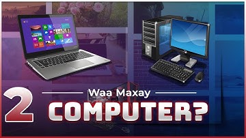 Barashada Computer-ka | Waa maxay Computer? | Qeybta 2aad