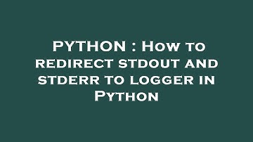 PYTHON : How to redirect stdout and stderr to logger in Python