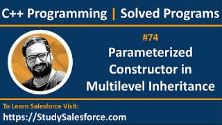 74 C++ | How to implement parameterized constructor in multilevel inheritance in C++ | Sanjay Gupta