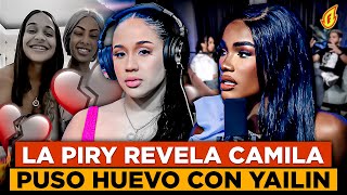 LA PIRY REVELA LA VERDADERA RAZÓN DE LA SEPARACIÓN DE CAMILA Y YAILIN “PUSO UN HUEVO”