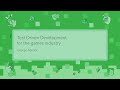 Test Driven Development for the games industry - George Adcock