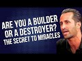 Ep.34 Are You a Builder or a Destroyer? The Secret to Miracles