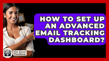 How To Set Up An Advanced Email Tracking Dashboard? - TheEmailToolbox.com