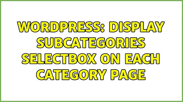Wordpress: Display subcategories selectbox on each category page (2 Solutions!!)