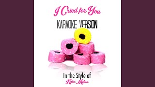 I Cried for You (In the Style of Katie Melua) (Karaoke Version)