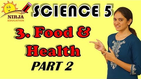 Class 5 Science Chapter 3 - Part 2 - Science Class 5 Chapter 3 - Food And Health - Class 5 Science
