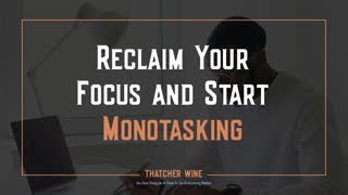 Reclaim Your Focus And Start Monotasking