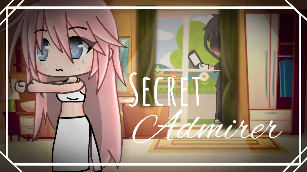 Secret Admirer || GLMM || musaplayz